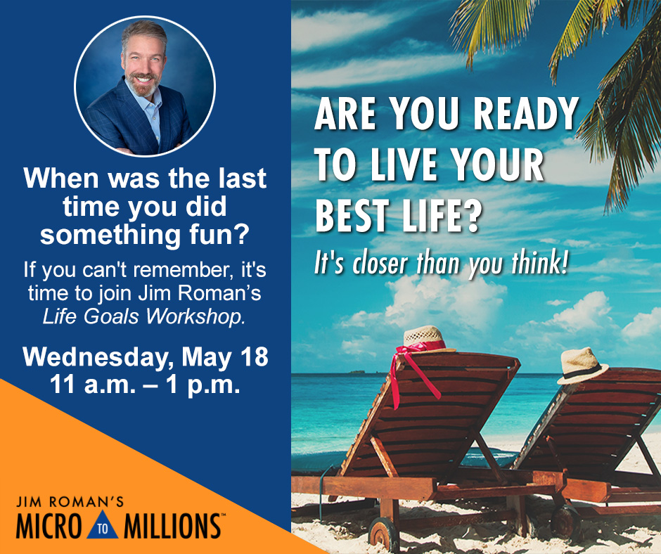 Join Jim Roman’s Life Goals Workshop on Wednesday, May 18 from 11 a.m. to 1 p.m.